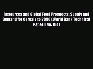 Read Resources and Global Food Prospects: Supply and Demand for Cereals to 2030 (World Bank