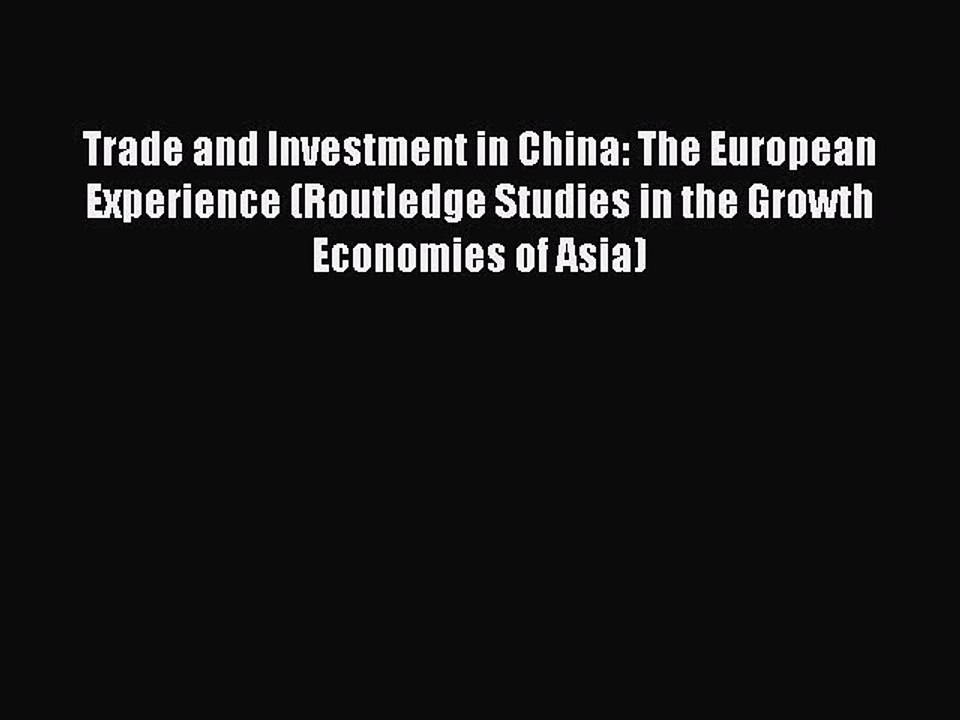 Read Trade and Investment in China: The European Experience (Routledge Studies in the Growth