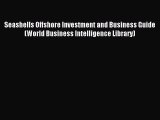 Download Seashells Offshore Investment and Business Guide (World Business Intelligence Library)