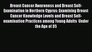 [PDF] Breast Cancer Awareness and Breast Self-Examination in Northern Cyprus: Examining Breast