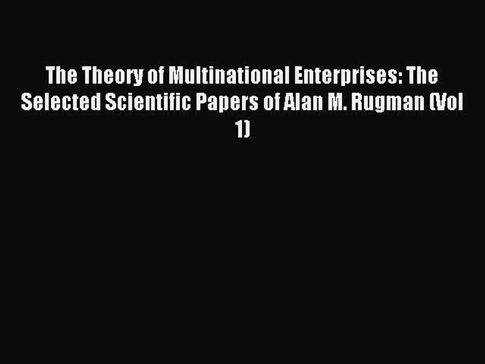 Read The Theory of Multinational Enterprises: The Selected Scientific Papers of Alan M. Rugman