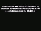 Read universities teaching undergraduate accounting major new international accounting system: