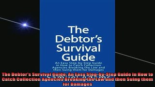 FREE DOWNLOAD  The Debtors Survival Guide An Easy StepbyStep Guide in How to Catch Collection  DOWNLOAD ONLINE