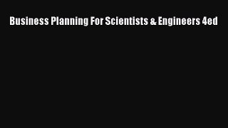 Read Business Planning For Scientists & Engineers 4ed Ebook Free