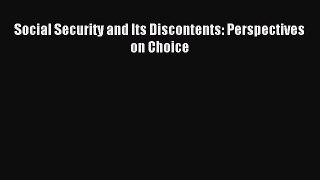 Read Social Security and Its Discontents: Perspectives on Choice Ebook Free