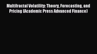 Read Multifractal Volatility: Theory Forecasting and Pricing (Academic Press Advanced Finance)