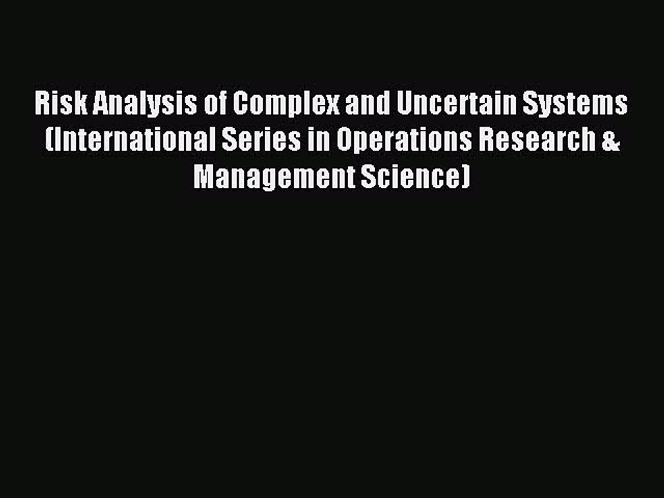 Read Risk Analysis of Complex and Uncertain Systems (International Series in Operations Research