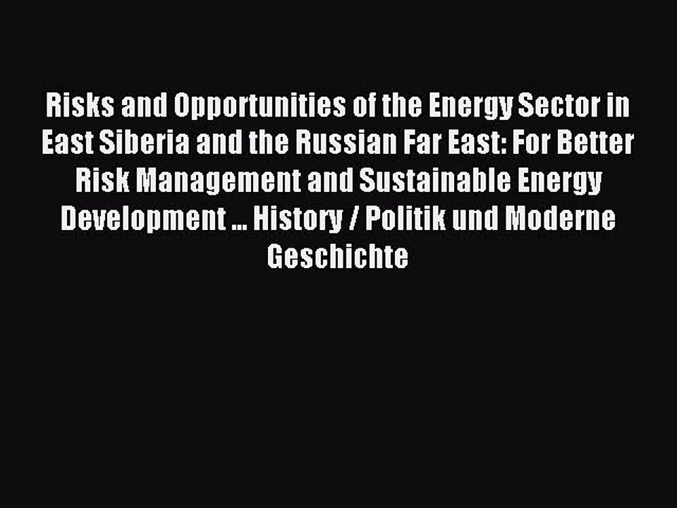 Read Risks and Opportunities of the Energy Sector in East Siberia and the Russian Far East: