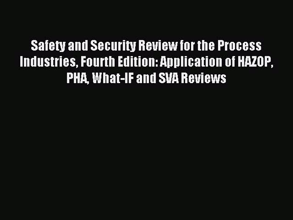 Read Safety and Security Review for the Process Industries Fourth Edition: Application of HAZOP