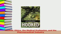 Read  Hooked Ethics the Medical Profession and the Pharmaceutical Industry PDF Online