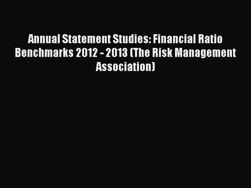 Read Annual Statement Studies: Financial Ratio Benchmarks 2012 - 2013 (The Risk Management