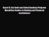 Read Basel III the Devil and Global Banking (Palgrave Macmillan Studies in Banking and Financial