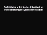 Download The Validation of Risk Models: A Handbook for Practitioners (Applied Quantitative