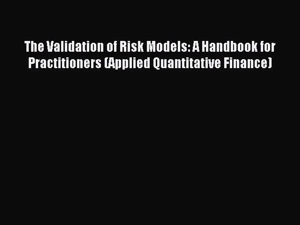 Download The Validation of Risk Models: A Handbook for Practitioners (Applied Quantitative