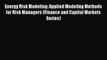 Read Energy Risk Modeling: Applied Modeling Methods for Risk Managers (Finance and Capital