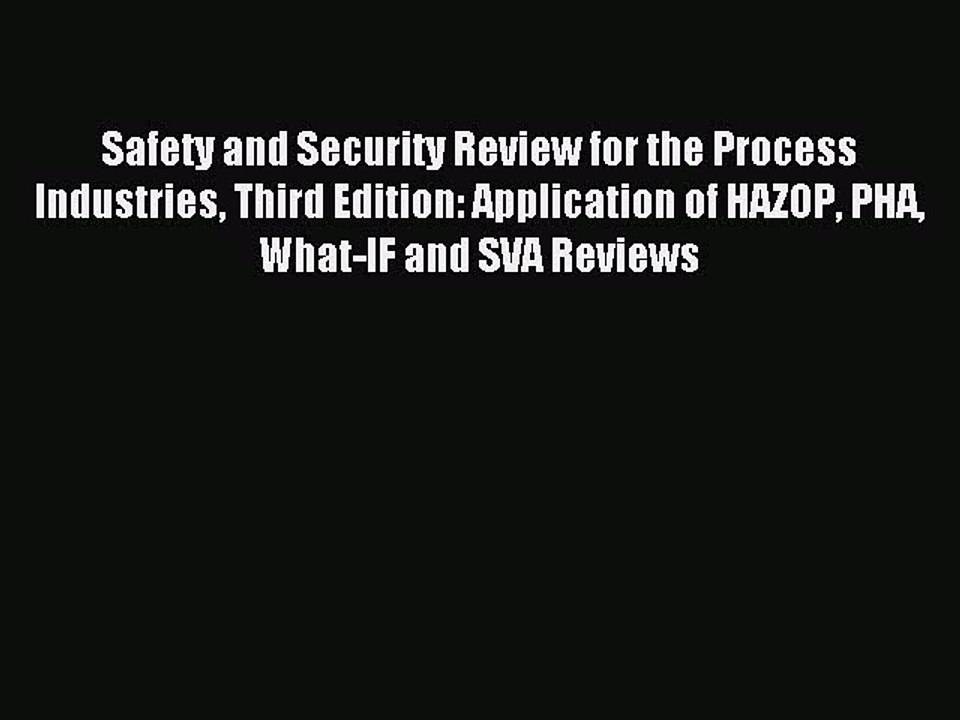 Read Safety and Security Review for the Process Industries Third Edition: Application of HAZOP