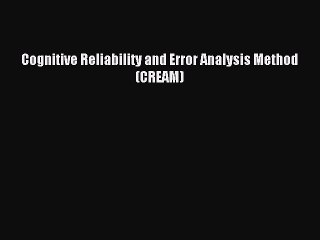 Read Cognitive Reliability and Error Analysis Method (CREAM) Ebook Online