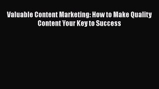 Read Valuable Content Marketing: How to Make Quality Content Your Key to Success Ebook Free