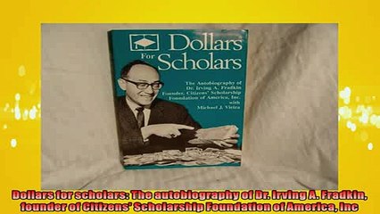 READ book  Dollars for scholars The autobiography of Dr Irving A Fradkin founder of Citizens  FREE BOOOK ONLINE