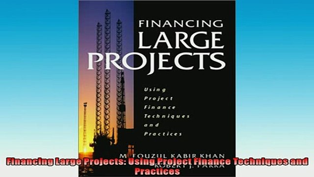 FREE DOWNLOAD Financing Large Projects Using Project Finance Techniques and Practices READ ONLINE