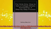 EBOOK ONLINE  For Girls Only How to Get a College Athletic Scholarship A StepByStep Process  DOWNLOAD ONLINE