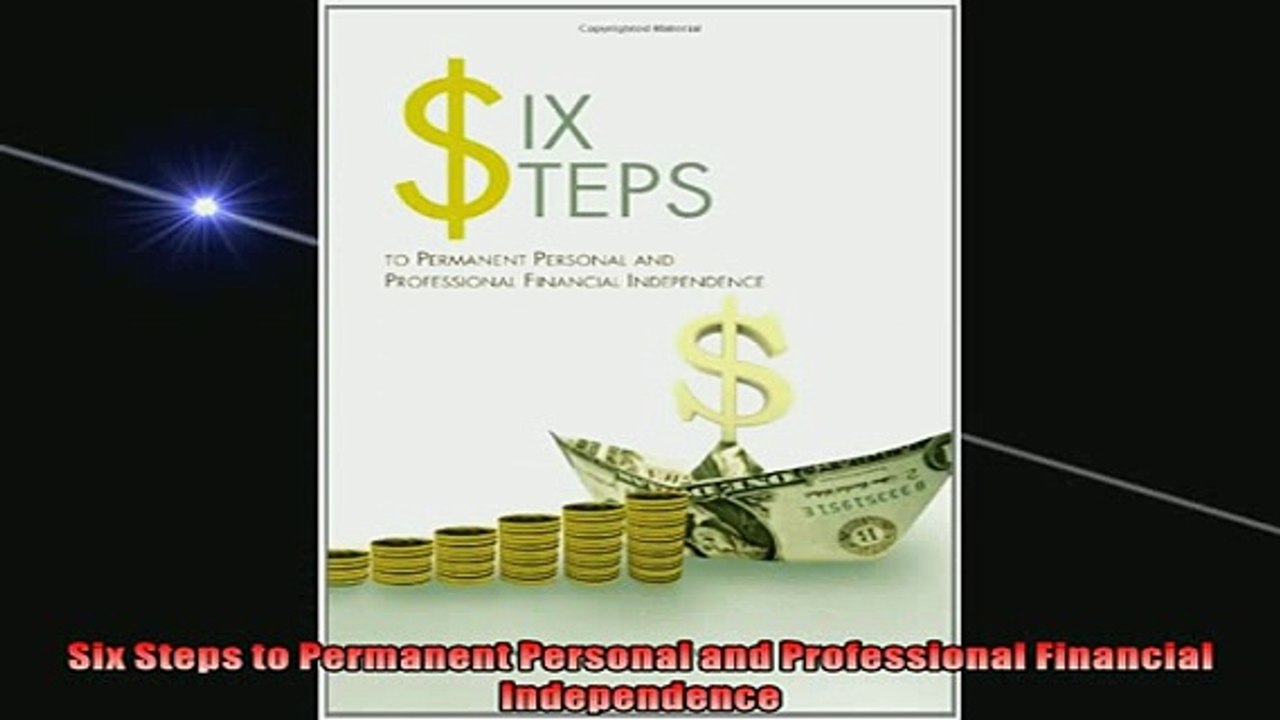 Free PDF Downlaod  Six Steps to Permanent Personal and Professional Financial Independence  DOWNLOAD ONLINE