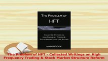 PDF  The Problem of HFT  Collected Writings on High Frequency Trading  Stock Market Structure  Read Online