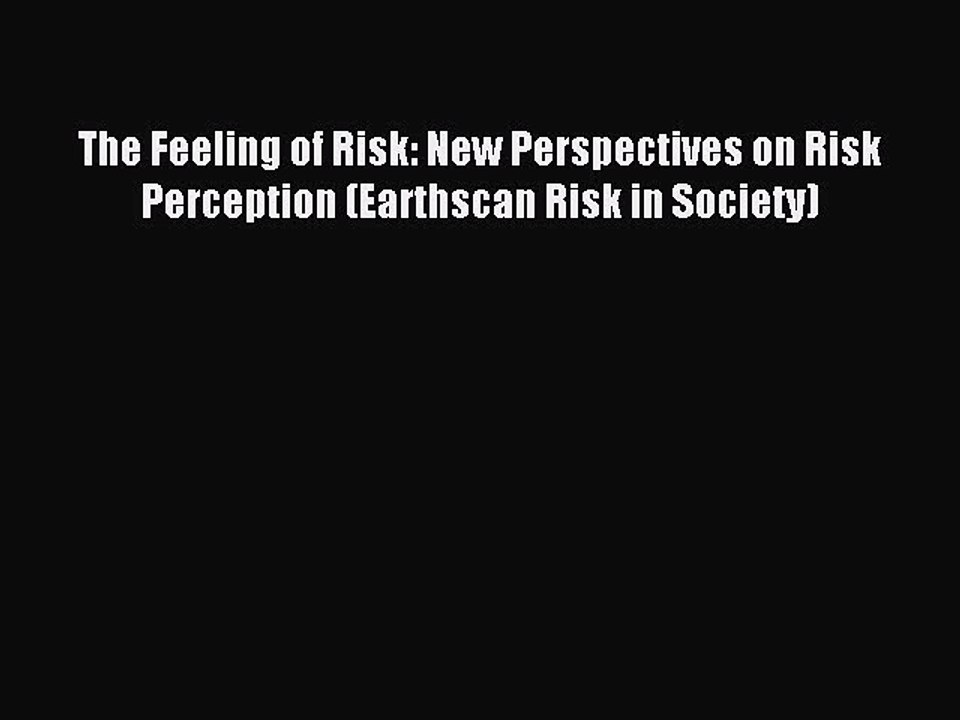 Read The Feeling of Risk: New Perspectives on Risk Perception (Earthscan Risk in Society) Ebook
