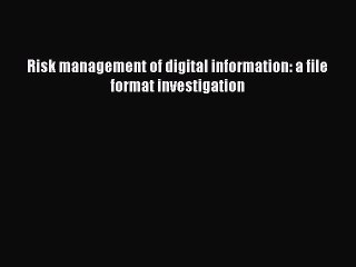 Read Risk management of digital information: a file format investigation Ebook Free