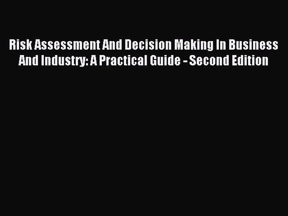 Read Risk Assessment And Decision Making In Business And Industry: A Practical Guide - Second