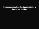 Read Vegetables on the Side: The Complete Guide to Buying and Cooking Ebook Free