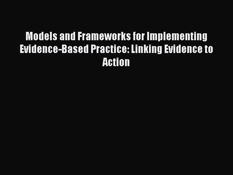 [Download] Models and Frameworks for Implementing Evidence-Based Practice: Linking Evidence