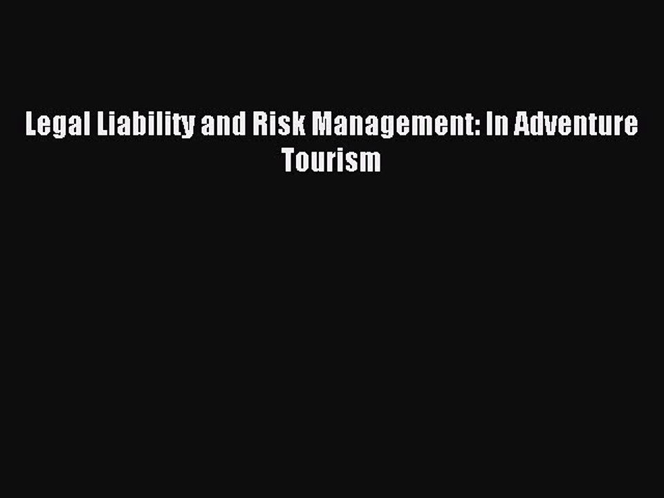 Read Legal Liability and Risk Management: In Adventure Tourism Ebook Free