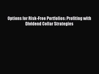 Read Options for Risk-Free Portfolios: Profiting with Dividend Collar Strategies Ebook Free