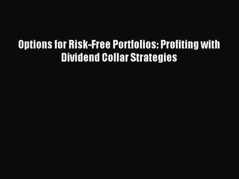 Read Options for Risk-Free Portfolios: Profiting with Dividend Collar Strategies Ebook Free