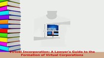Download  Virtual Incorporation A Lawyers Guide to the Formation of Virtual Corporations Free Books
