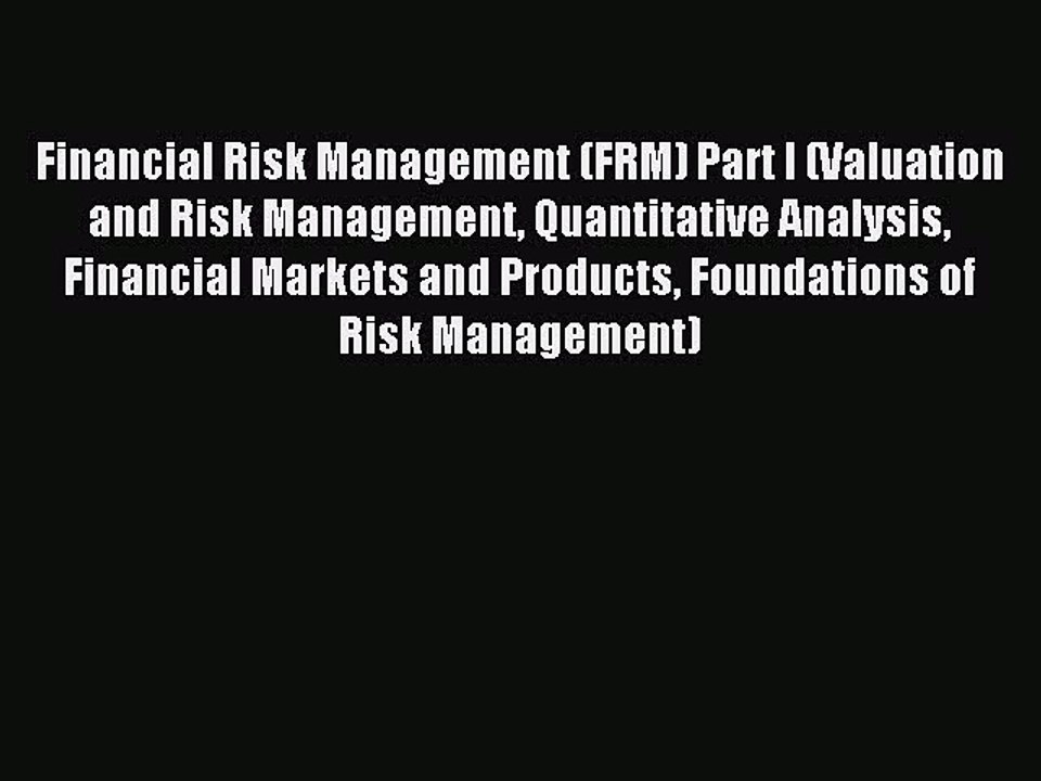 Read Financial Risk Management (FRM) Part I (Valuation and Risk Management Quantitative Analysis