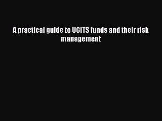 Download A practical guide to UCITS funds and their risk management PDF Free