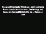 Download Financial Planning for Physicians and Healthcare Professionals 2002: Business Technology