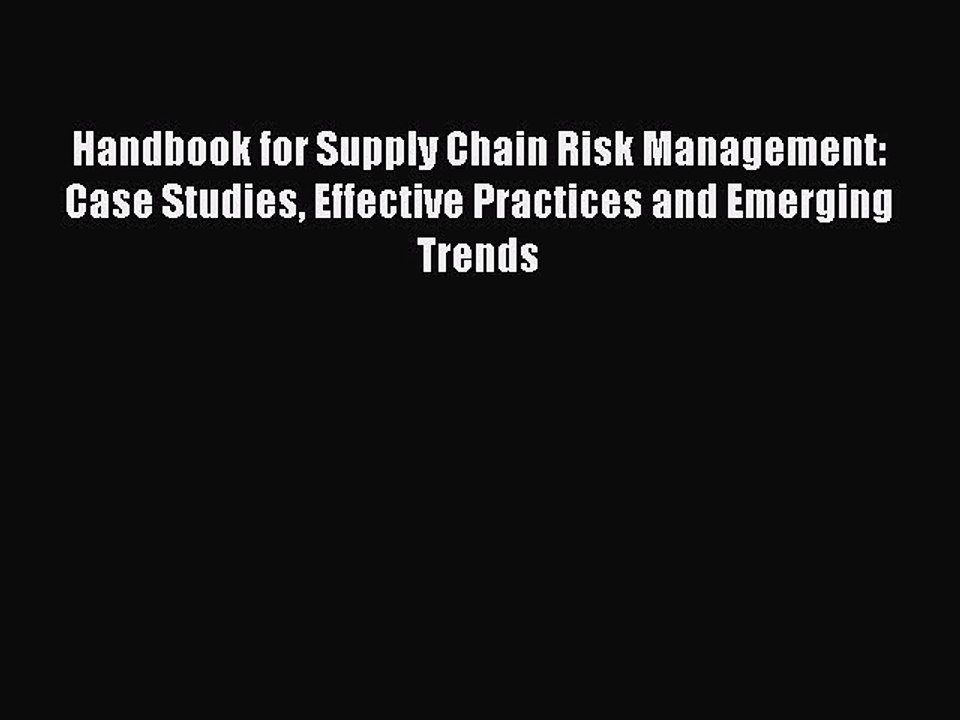 Read Handbook for Supply Chain Risk Management: Case Studies Effective Practices and Emerging