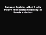 Read Governance Regulation and Bank Stability (Palgrave Macmillan Studies in Banking and Financial