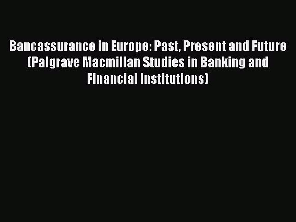 Read Bancassurance in Europe: Past Present and Future (Palgrave Macmillan Studies in Banking