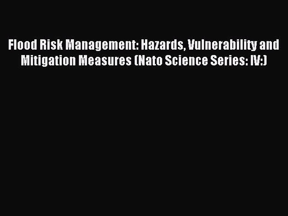 Read Flood Risk Management: Hazards Vulnerability and Mitigation Measures (Nato Science Series: