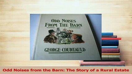 Download  Odd Noises from the Barn The Story of a Rural Estate  EBook