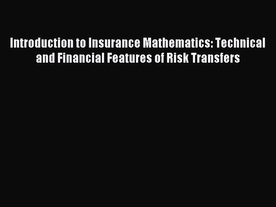 Read Introduction to Insurance Mathematics: Technical and Financial Features of Risk Transfers