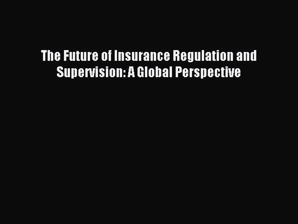 Read The Future of Insurance Regulation and Supervision: A Global Perspective Ebook Free