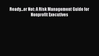 Download Ready...or Not: A Risk Management Guide for Nonprofit Executives PDF Online