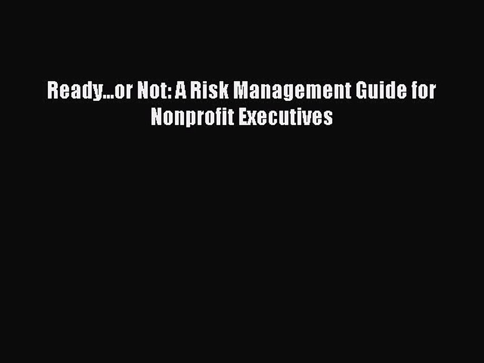 Download Ready...or Not: A Risk Management Guide for Nonprofit Executives PDF Online