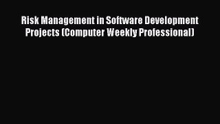 Read Risk Management in Software Development Projects (Computer Weekly Professional) Ebook