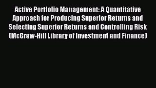 Read Active Portfolio Management: A Quantitative Approach for Producing Superior Returns and